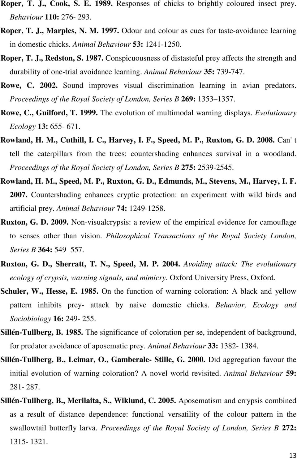 Conspicuousness of distasteful prey affects the strength and durability of one-trial avoidance learning. Animal Behaviour 35: 739-747. Rowe, C. 2002.