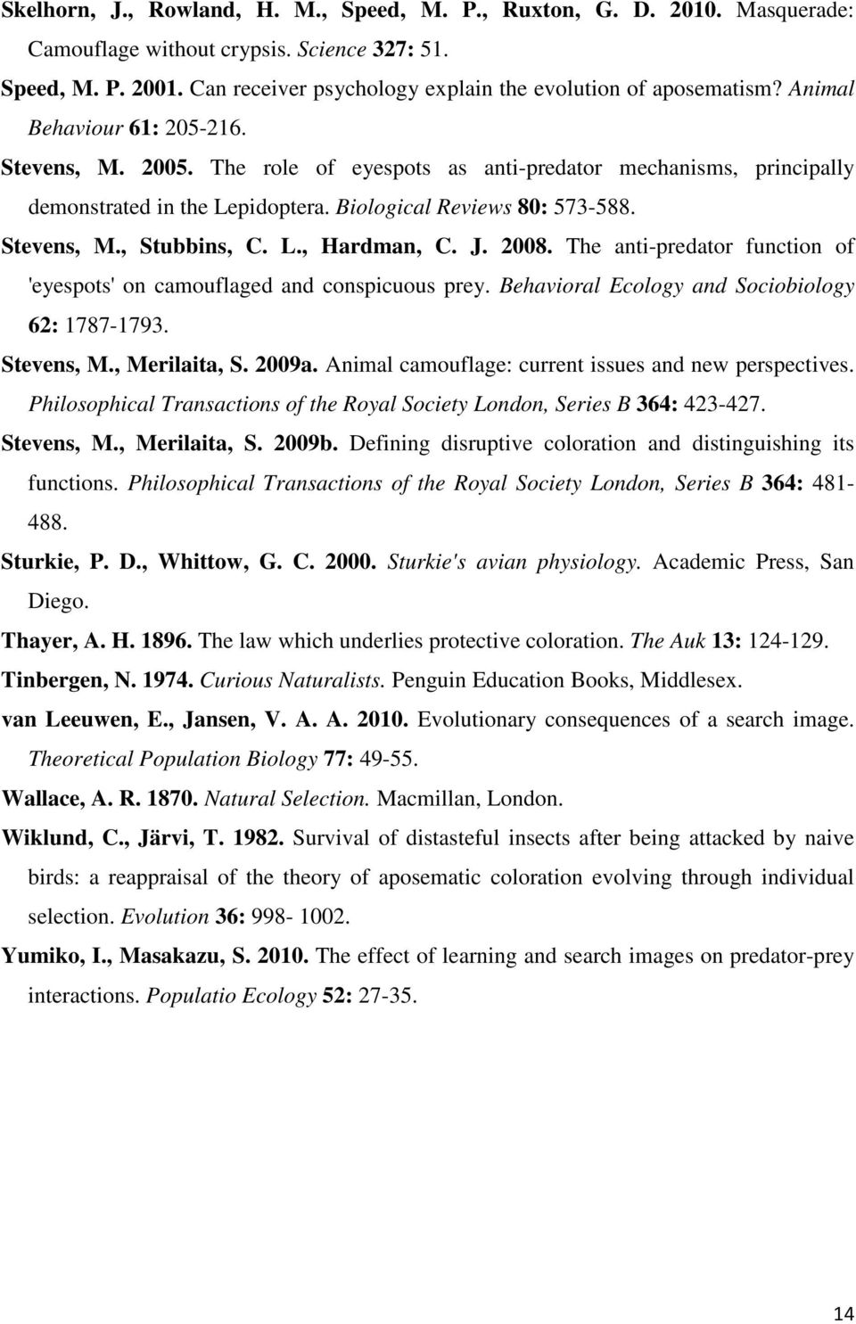 The role of eyespots as anti-predator mechanisms, principally demonstrated in the Lepidoptera. Biological Reviews 80: 573-588. Stevens, M., Stubbins, C. L., Hardman, C. J. 2008.