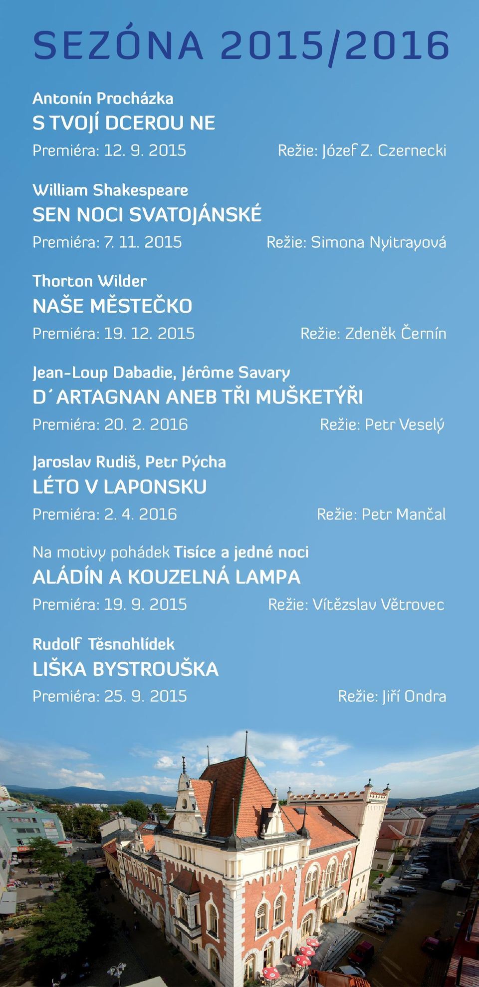 2015 Režie: Zdeněk Černín Jean-Loup Dabadie, Jérôme Savary D ARTAGNAN ANEB TŘI MUŠKETÝŘI Premiéra: 20