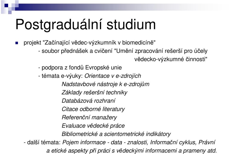 rozhraní Citace odborné literatury Referenční manažery Evaluace vědecké práce Bibliometrické a scientometrické indikátory vědecko-výzkumné