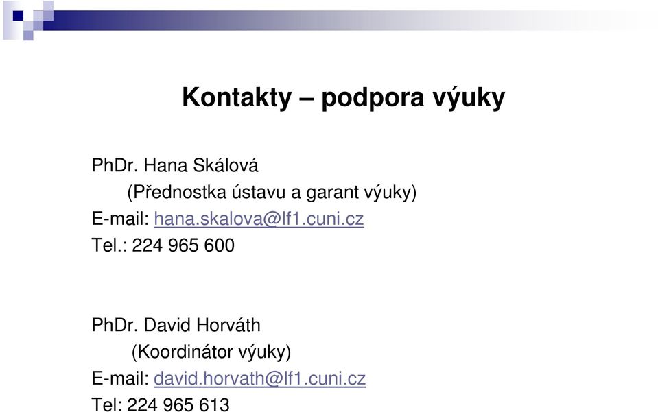 E-mail: hana.skalova@lf1.cuni.cz Tel.