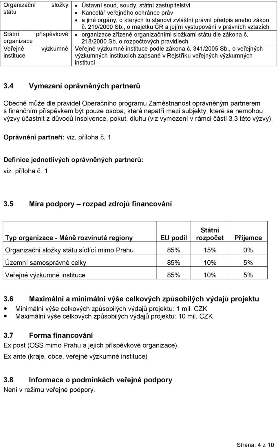 o rozpočtových pravidlech Veřejné výzkumné instituce podle zákona č. 341/2005 Sb., o veřejných výzkumných institucích zapsané v Rejstříku veřejných výzkumných institucí 3.