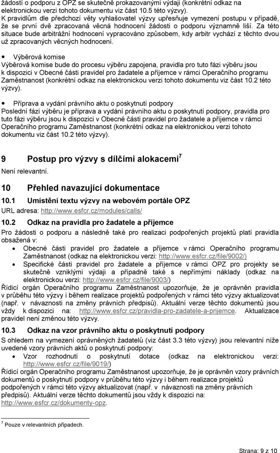 Za této situace bude arbitrážní hodnocení vypracováno způsobem, kdy arbitr vychází z těchto dvou už zpracovaných věcných hodnocení.