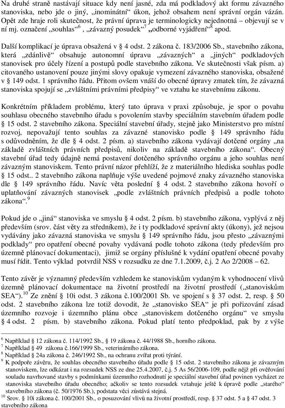 Další komplikací je úprava obsažená v 4 odst. 2 zákona. 183/2006 Sb.