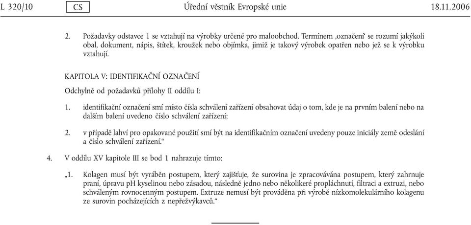 KAPITOLA V: IDENTIFIKAČNÍ OZNAČENÍ Odchylně od požadavků přílohy II oddílu I: 1.