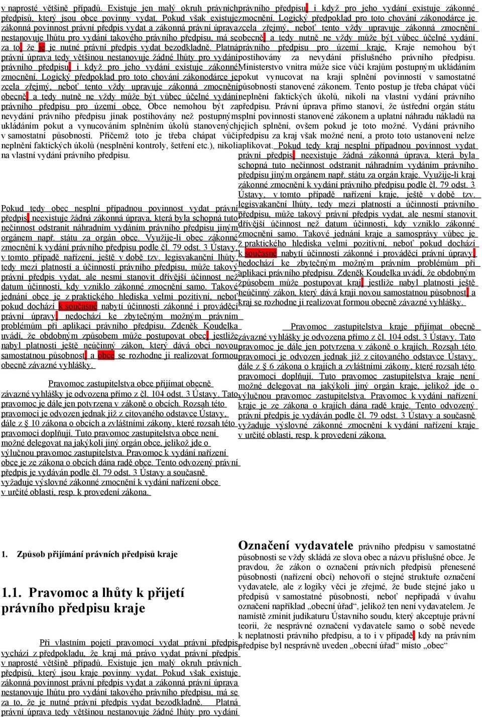 takového právního předpisu, má se obecně, a tedy nutně ne vždy může být vůbec účelné vydání za to, že je je nutné právní předpis vydat bezodkladně. Platná právního předpisu pro území kraje.