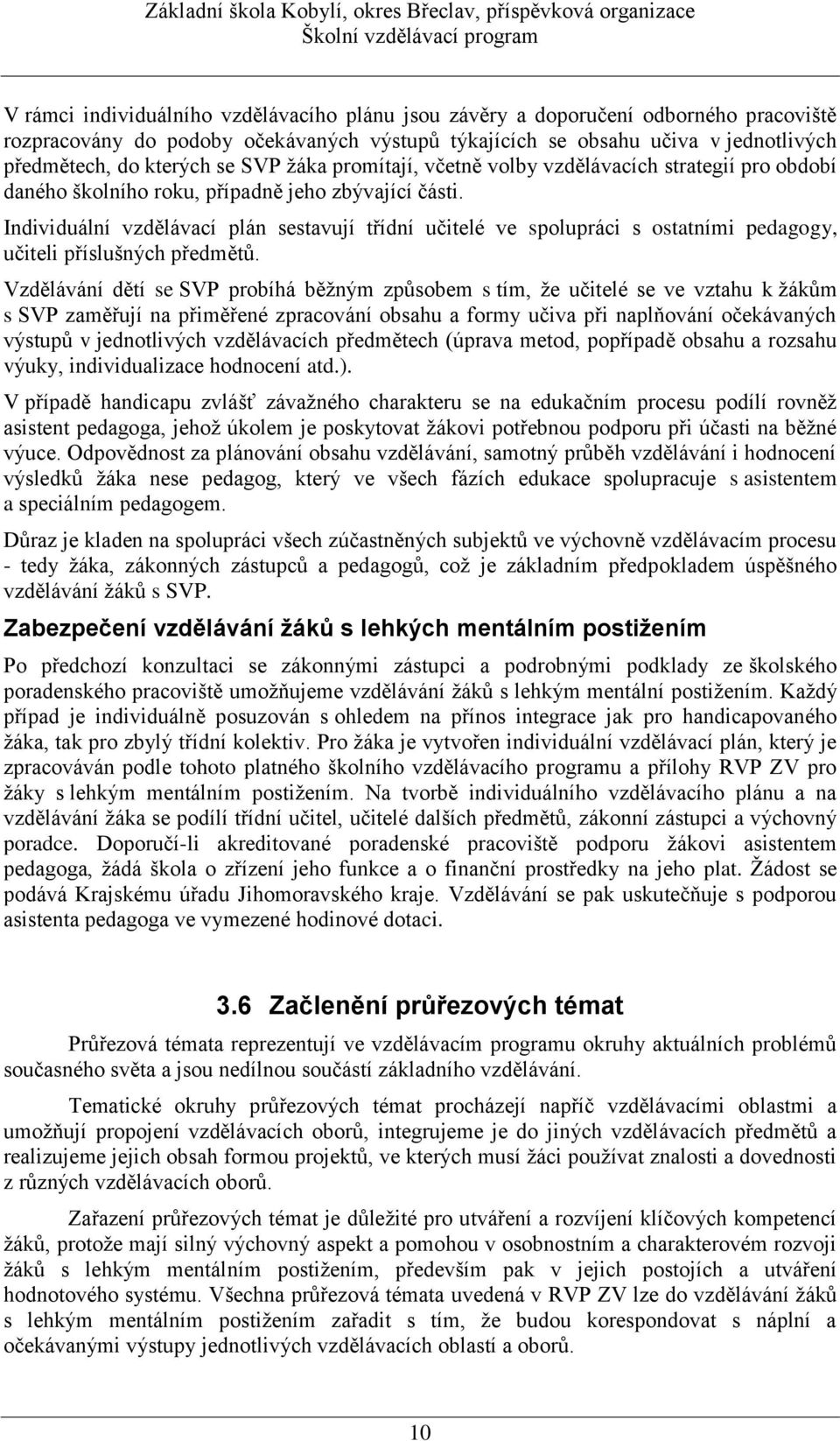 Individuální vzdělávací plán sestavují třídní učitelé ve spolupráci s ostatními pedagogy, učiteli příslušných předmětů.