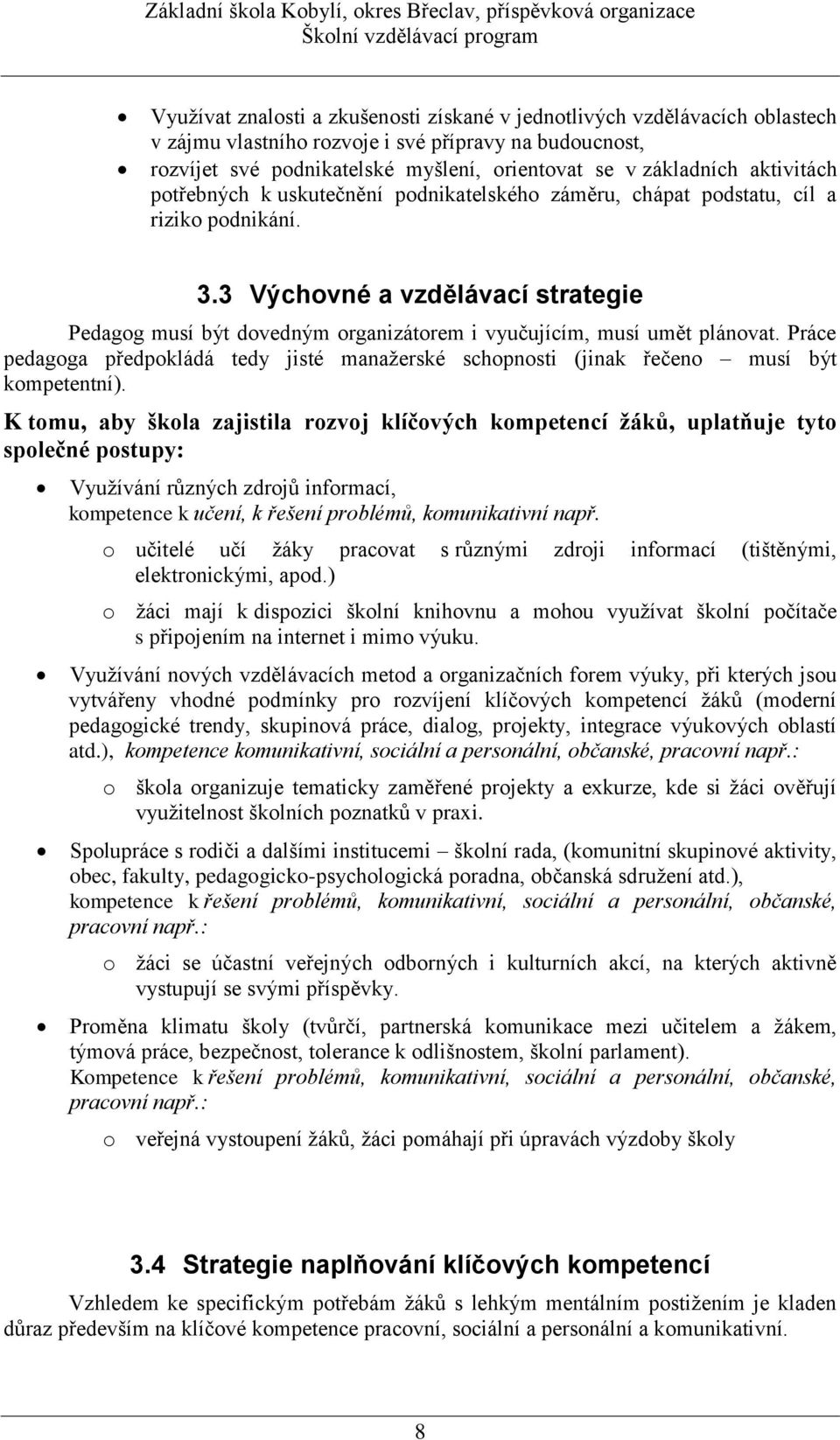 3 Výchovné a vzdělávací strategie Pedagog musí být dovedným organizátorem i vyučujícím, musí umět plánovat.