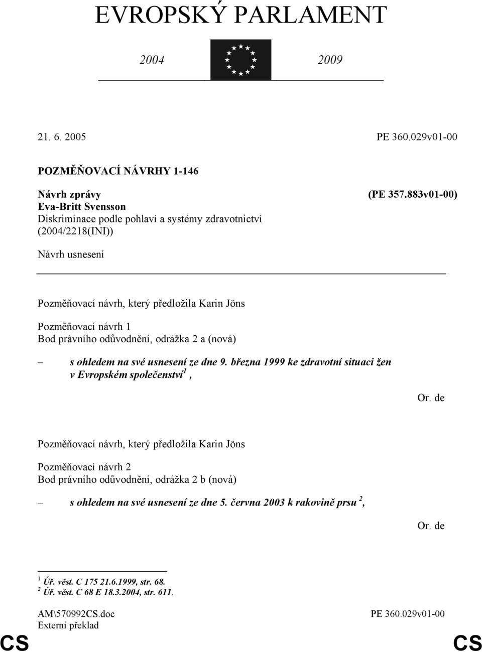 883v01-00) Návrh usnesení Pozměňovací návrh 1 Bod právního odůvodnění, odrážka 2 a (nová) s ohledem na své usnesení ze dne 9.