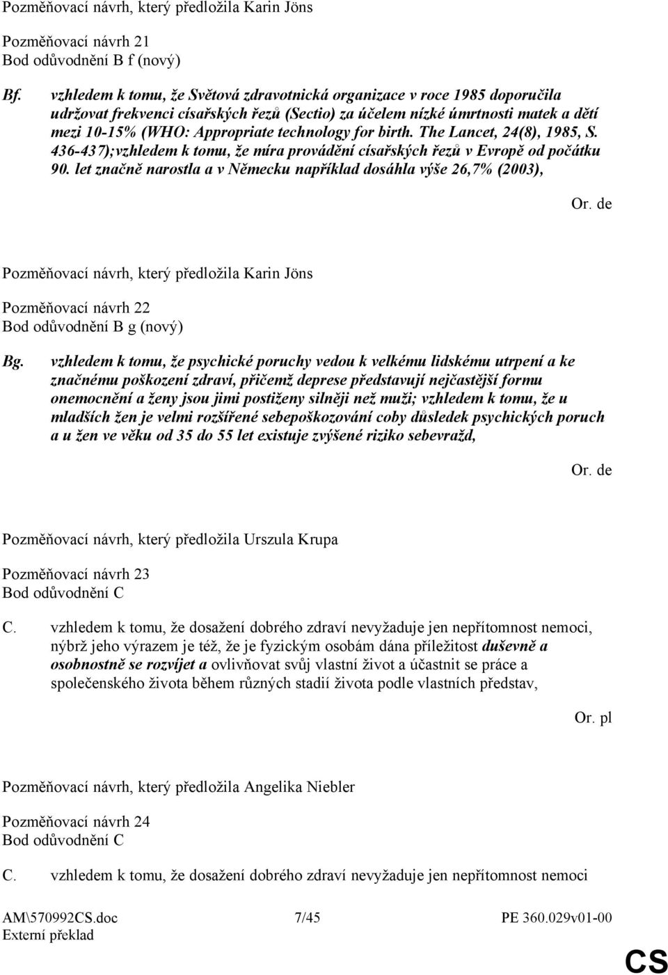 for birth. The Lancet, 24(8), 1985, S. 436-437);vzhledem k tomu, že míra provádění císařských řezů v Evropě od počátku 90.