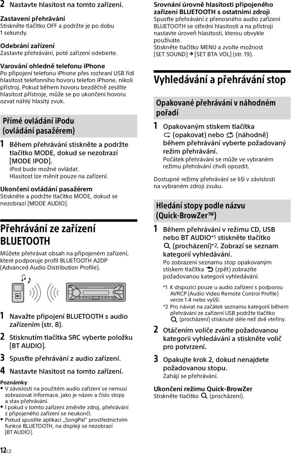 Pokud během hovoru bezděčně zesílíte hlasitost přístroje, může se po ukončení hovoru ozvat náhlý hlasitý zvuk.