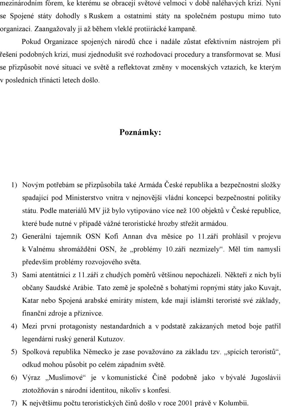 Pokud Organizace spojených národů chce i nadále zůstat efektivním nástrojem při řešení podobných krizí, musí zjednodušit své rozhodovací procedury a transformovat se.