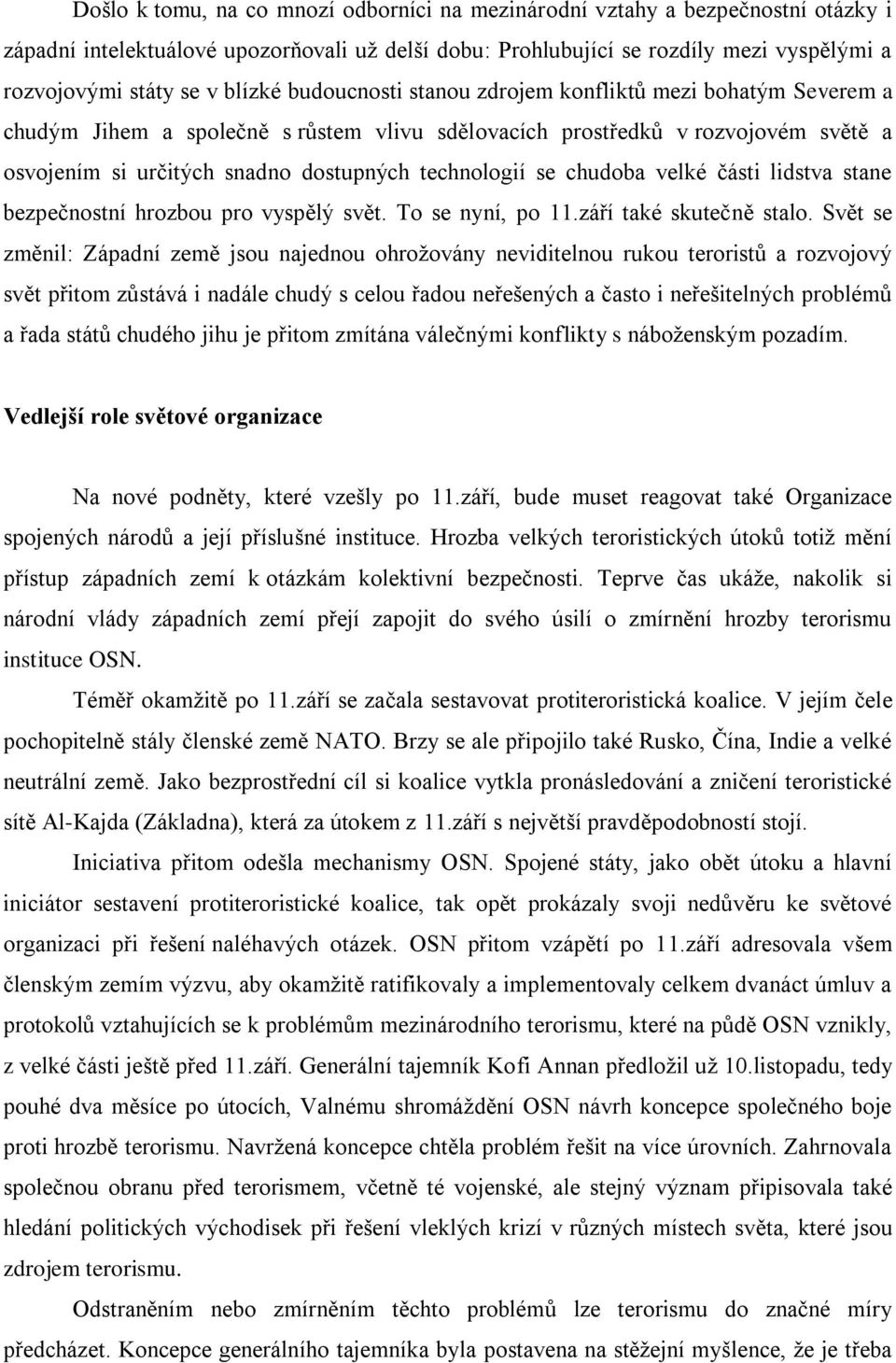 technologií se chudoba velké části lidstva stane bezpečnostní hrozbou pro vyspělý svět. To se nyní, po 11.září také skutečně stalo.