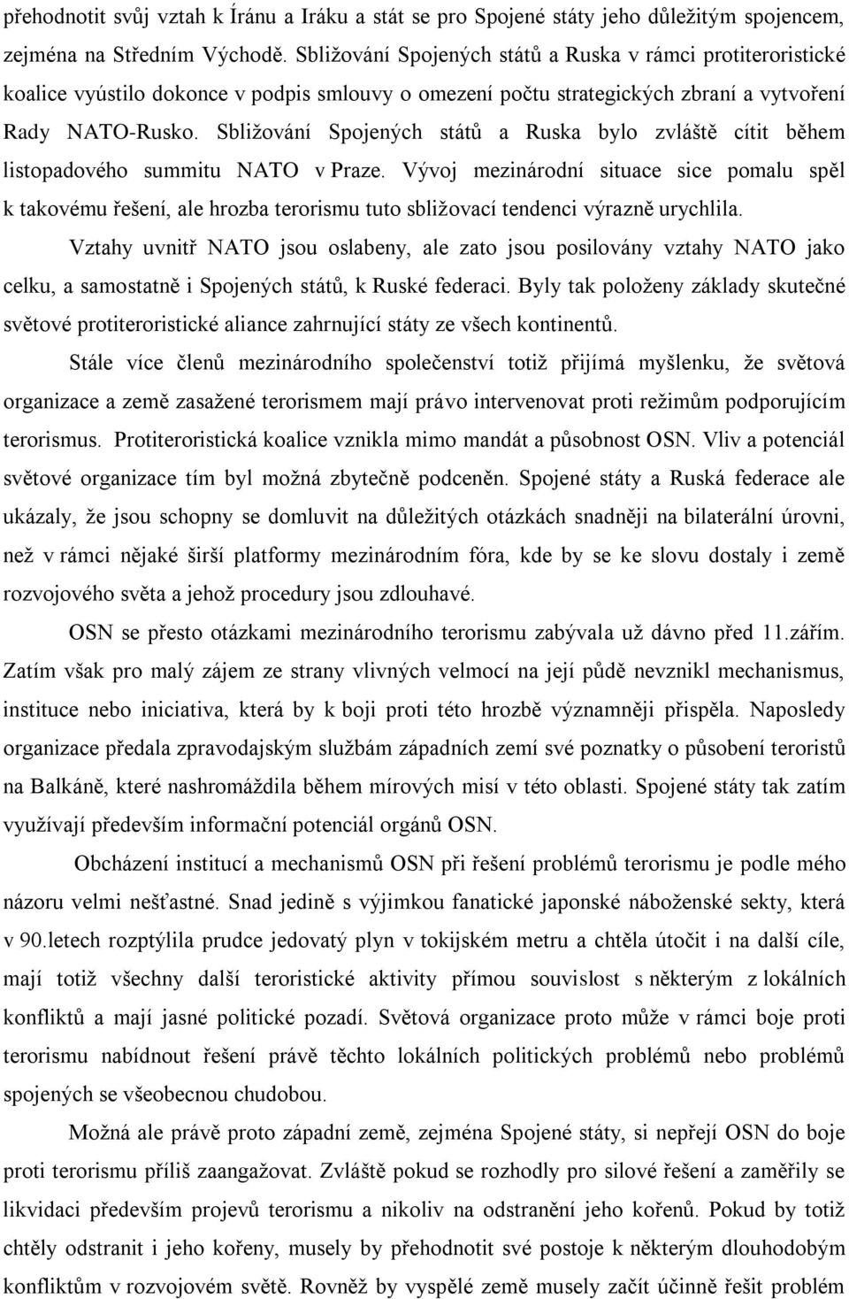 Sbližování Spojených států a Ruska bylo zvláště cítit během listopadového summitu NATO v Praze.