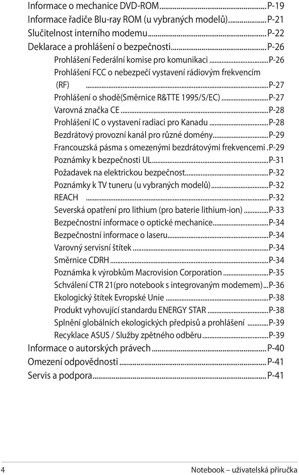 ..P-28 Prohlášení IC o vystavení radiaci pro Kanadu...P-28 Bezdrátový provozní kanál pro různé domény...p-29 Francouzská pásma s omezenými bezdrátovými frekvencemi..p-29 Poznámky k bezpečnosti UL.