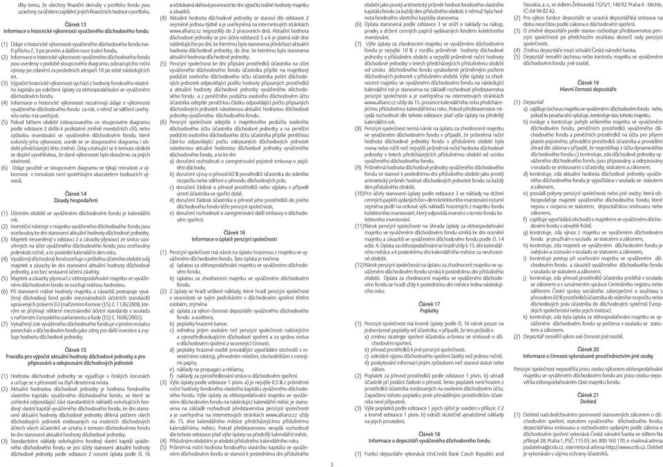 (2) Informace o historické výkonnosti vyváženého důchodového fondu jsou uvedeny v podobě sloupcového diagramu zobrazujícího roční výnosy po zdanění za posledních alespoň 10 po sobě následujících let.