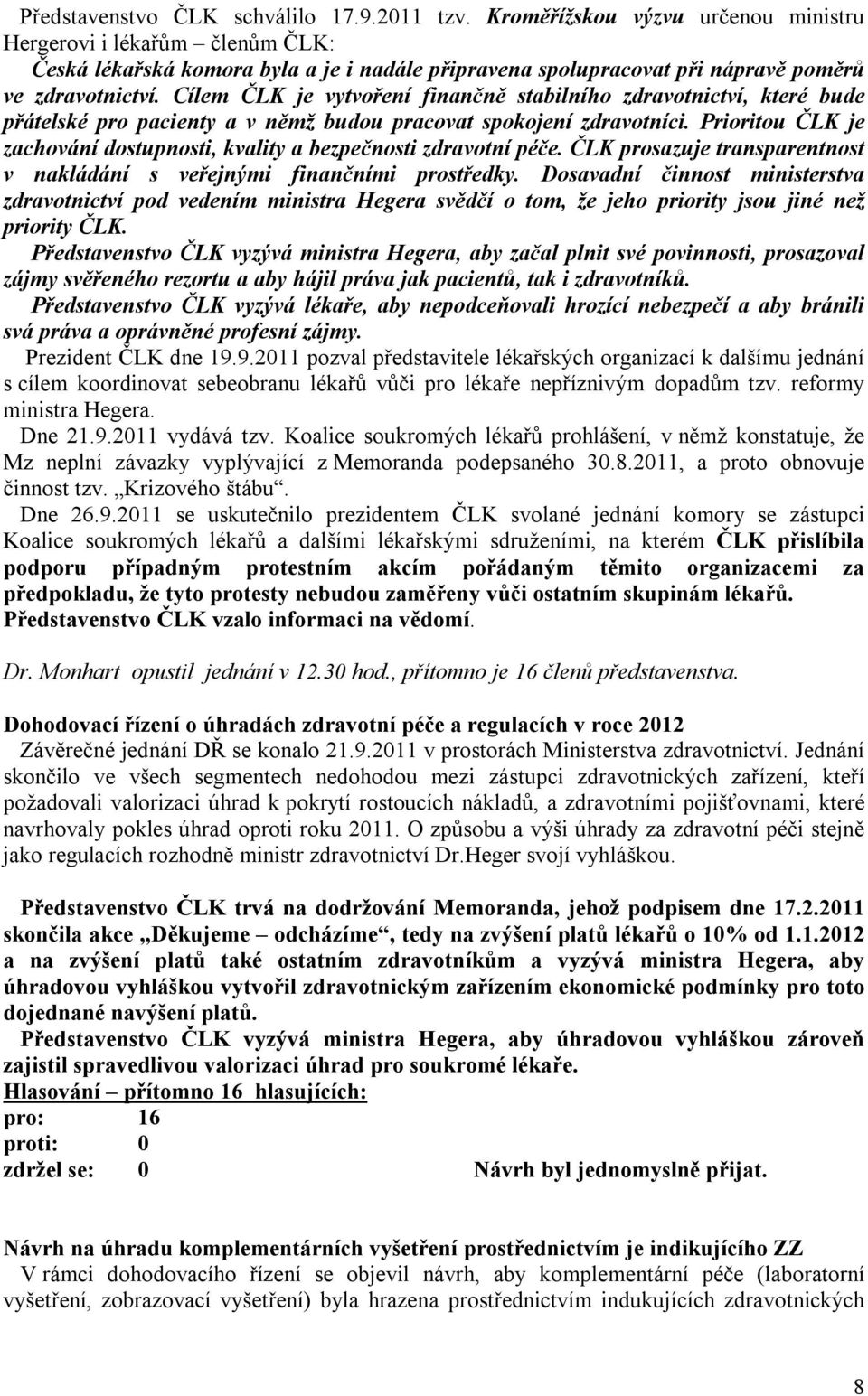 Cílem ČLK je vytvoření finančně stabilního zdravotnictví, které bude přátelské pro pacienty a v němž budou pracovat spokojení zdravotníci.