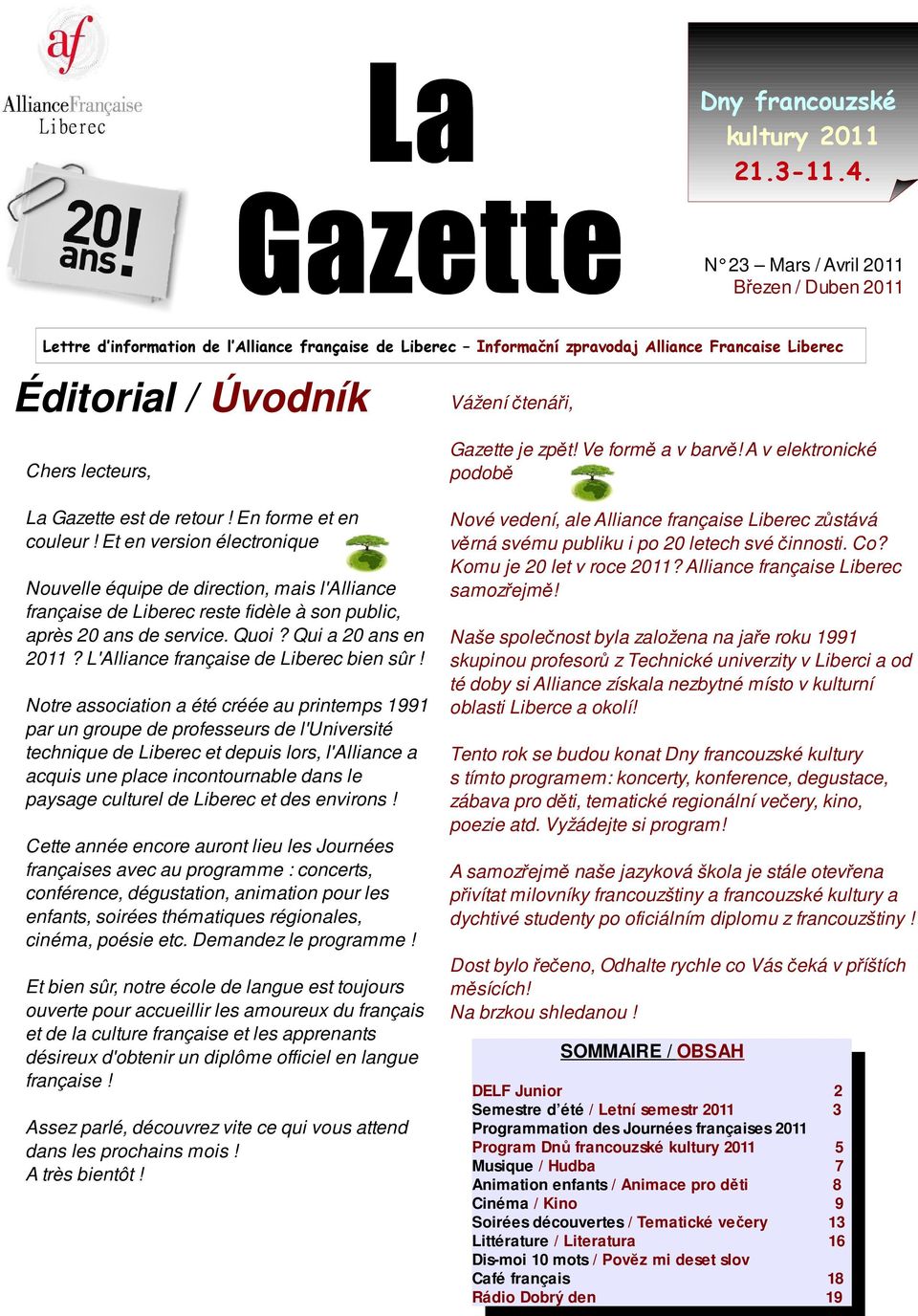 La Gazette est de retour! En forme et en couleur! Et en version électronique Nouvelle équipe de direction, mais l'alliance française de Liberec reste fidèle à son public, après 20 ans de service.