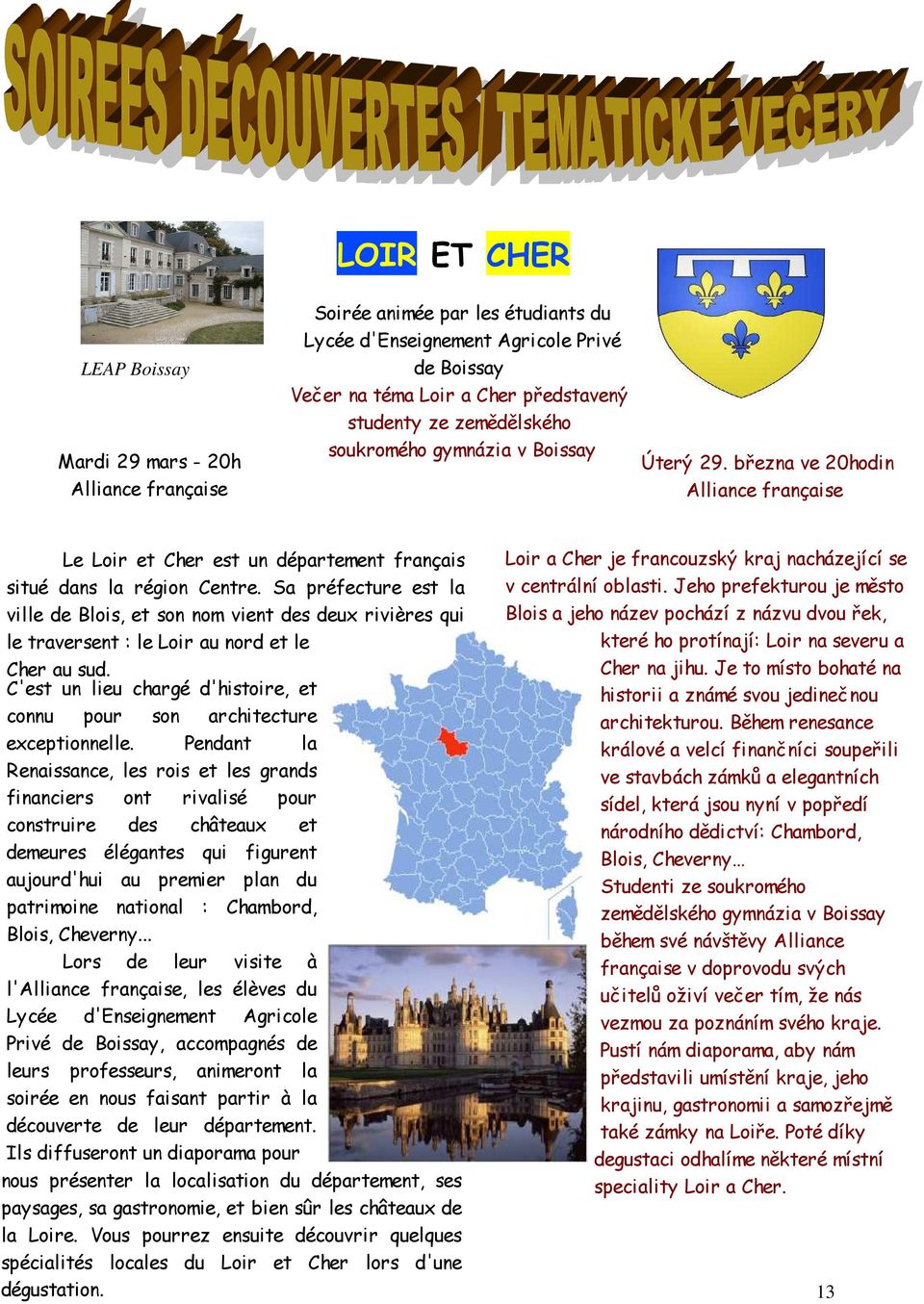 Sa préfecture est la ville de Blois, et son nom vient des deux rivières qui le traversent : le Loir au nord et le Cher au sud.