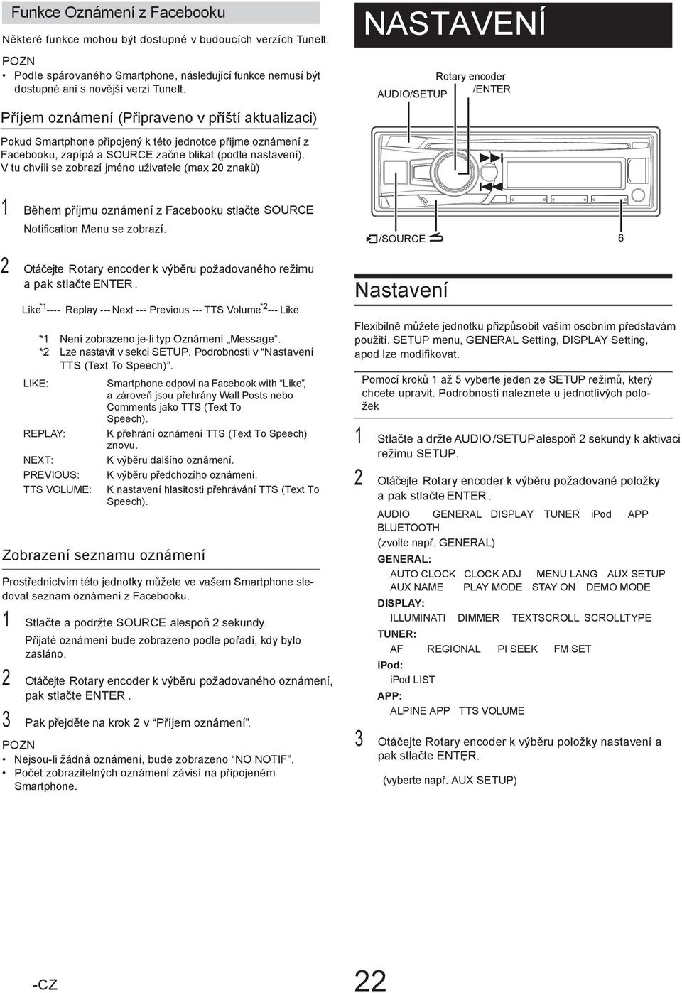 V tu chvíli se zobrazí jméno uživatele (max 20 znaků) NASTAVENÍ Rotary encoder AUDIO/SETUP /ENTER 1 Během příjmu oznámení z Facebooku stlačte SOURCE Notification Menu se zobrazí.