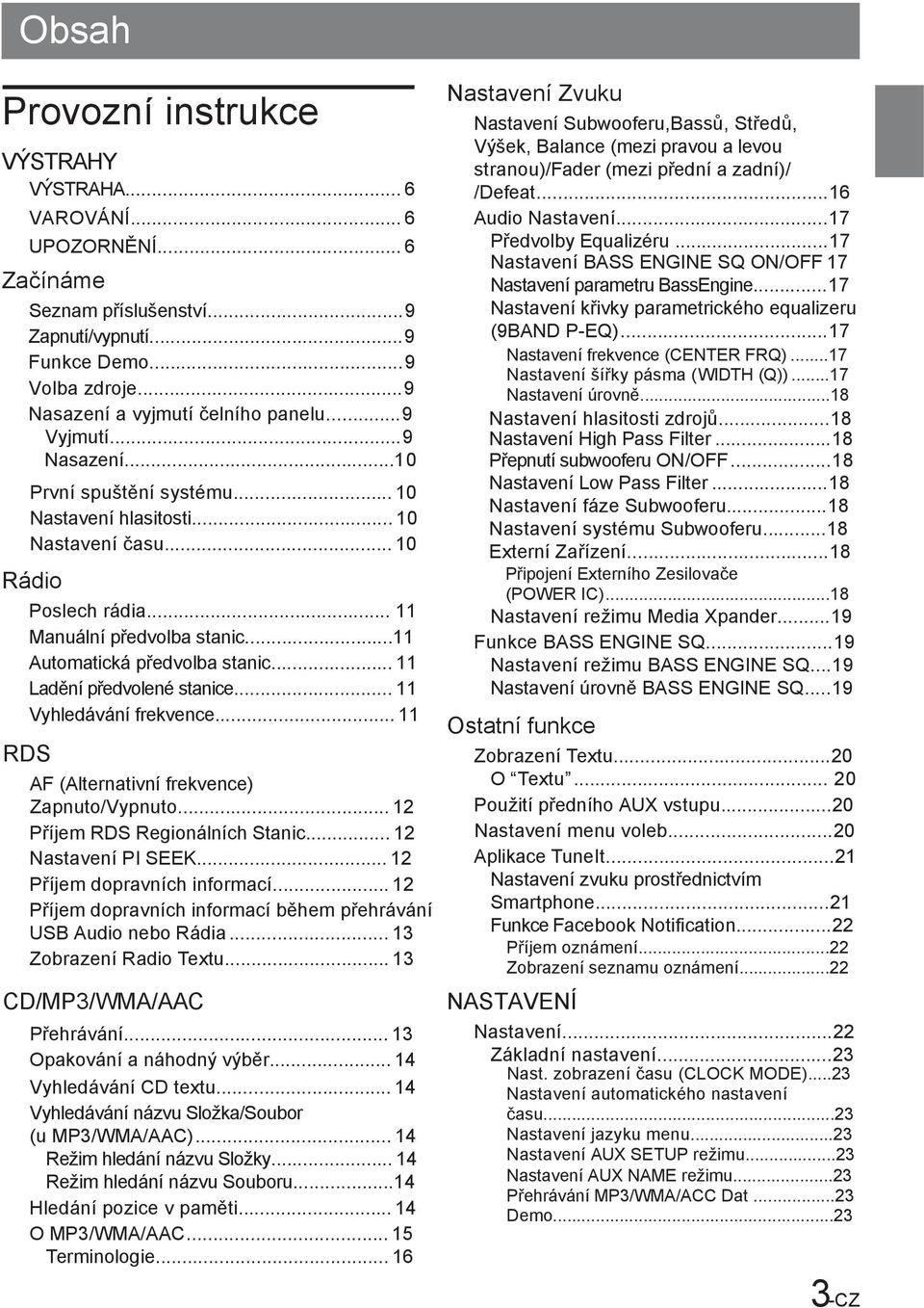 .. 11 Ladění předvolené stanice... 11 Vyhledávání frekvence... 11 RDS AF (Alternativní frekvence) Zapnuto/Vypnuto... 12 Příjem RDS Regionálních Stanic... 12 Nastavení PI SEEK.