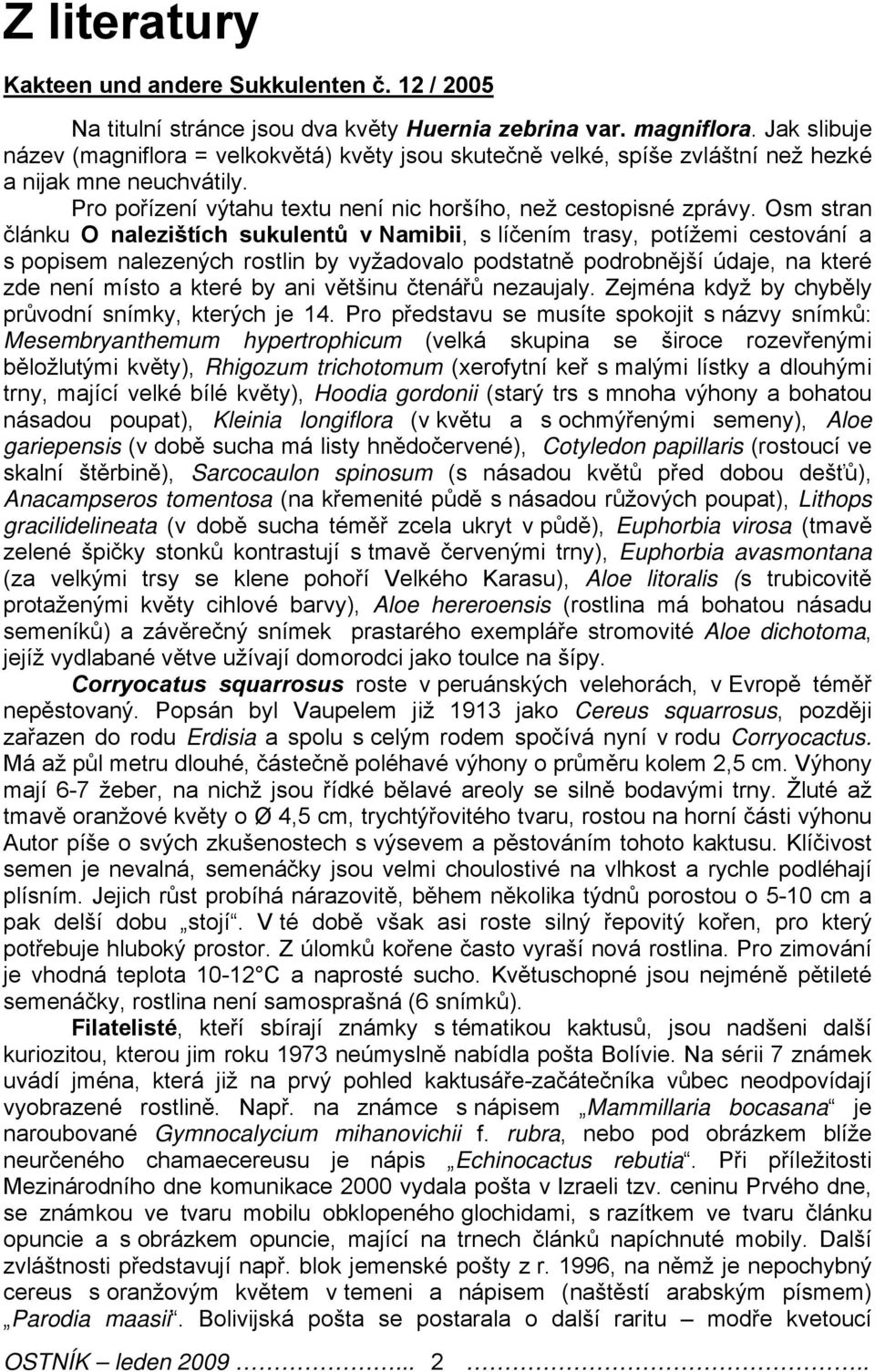 Osm stran článku O nalezištích sukulentů v Namibii, s líčením trasy, potížemi cestování a s popisem nalezených rostlin by vyžadovalo podstatně podrobnější údaje, na které zde není místo a které by