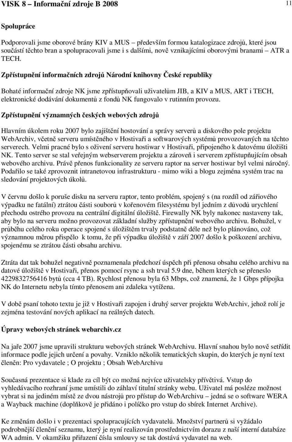 Zpístupnní informaních zdroj Národní knihovny eské republiky Bohaté informaní zdroje NK jsme zpístupovali uživatelm JIB, a KIV a MUS, ART i TECH, elektronické dodávání dokument z fond NK fungovalo v