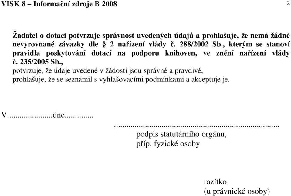 , kterým se stanoví pravidla poskytování dotací na podporu knihoven, ve znní naízení vlády. 235/2005 Sb.