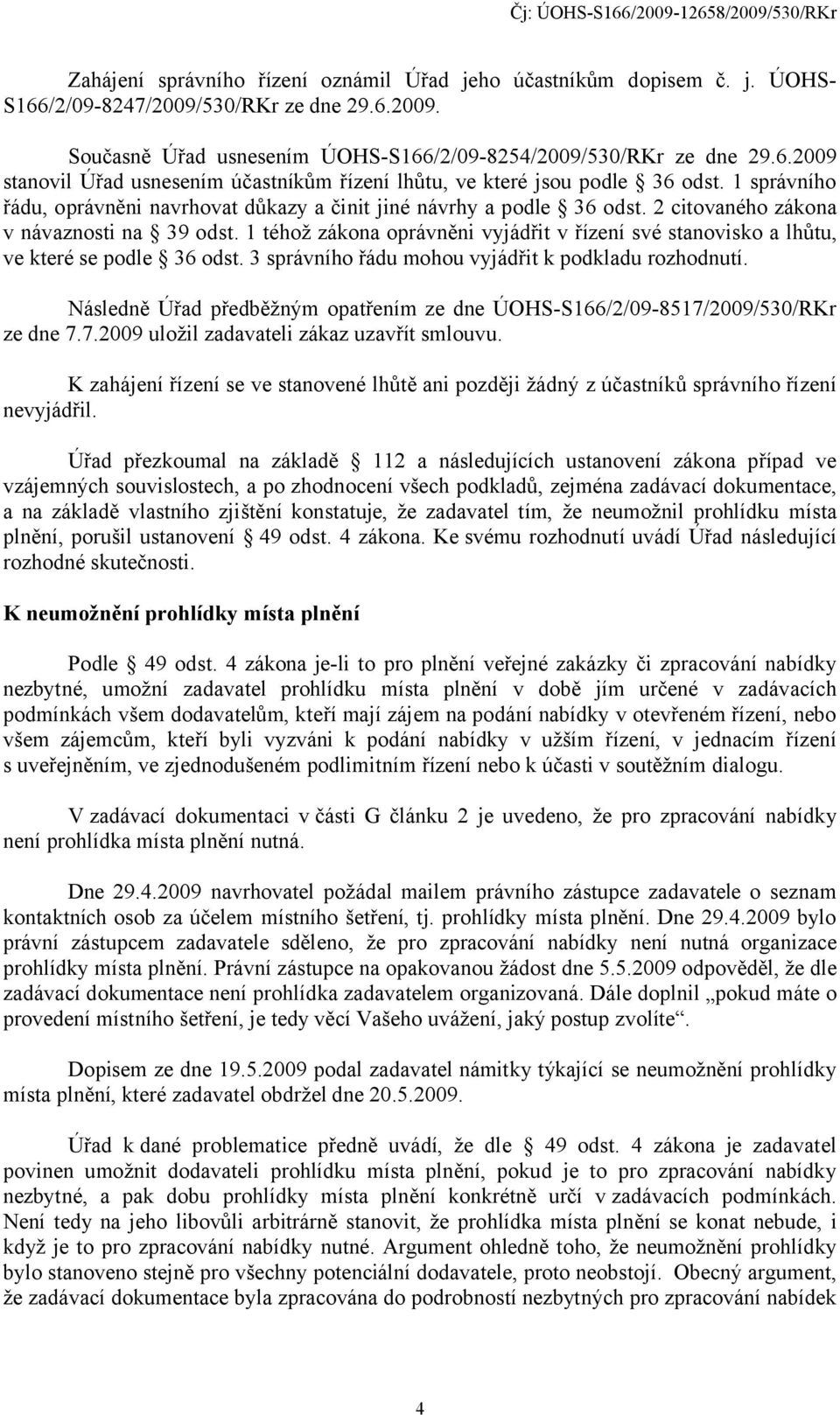 1 téhož zákona oprávněni vyjádřit v řízení své stanovisko a lhůtu, ve které se podle 36 odst. 3 správního řádu mohou vyjádřit k podkladu rozhodnutí.