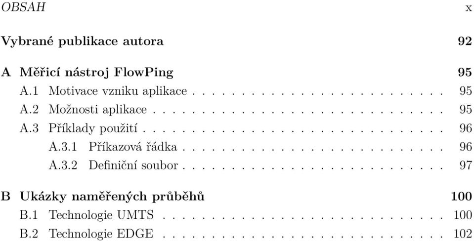 .......................... 97 B Ukázky naměřených průběhů 100 B.1 Technologie UMTS............................. 100 B.2 Technologie EDGE.