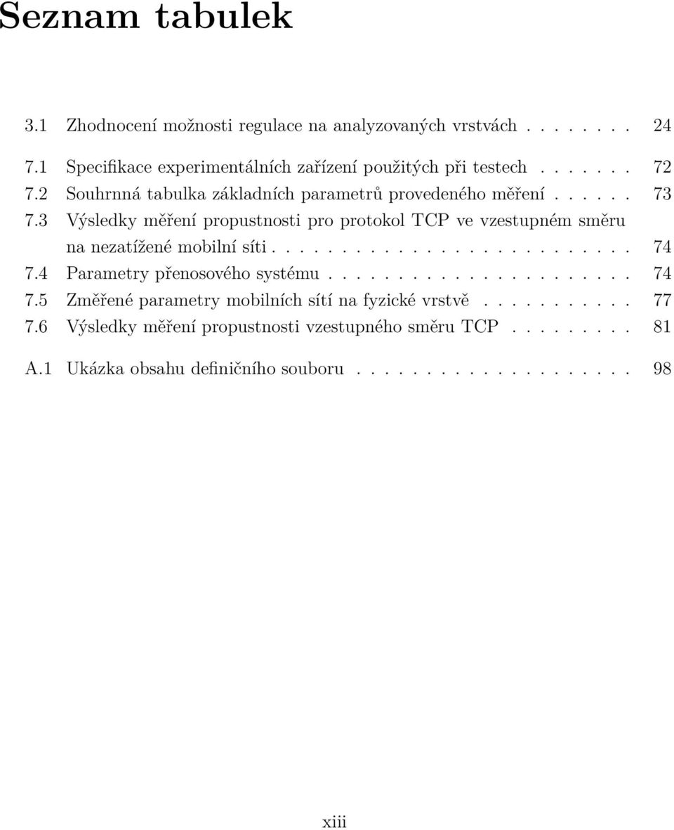 3 Výsledky měření propustnosti pro protokol TCP ve vzestupném směru na nezatížené mobilní síti.......................... 74 7.