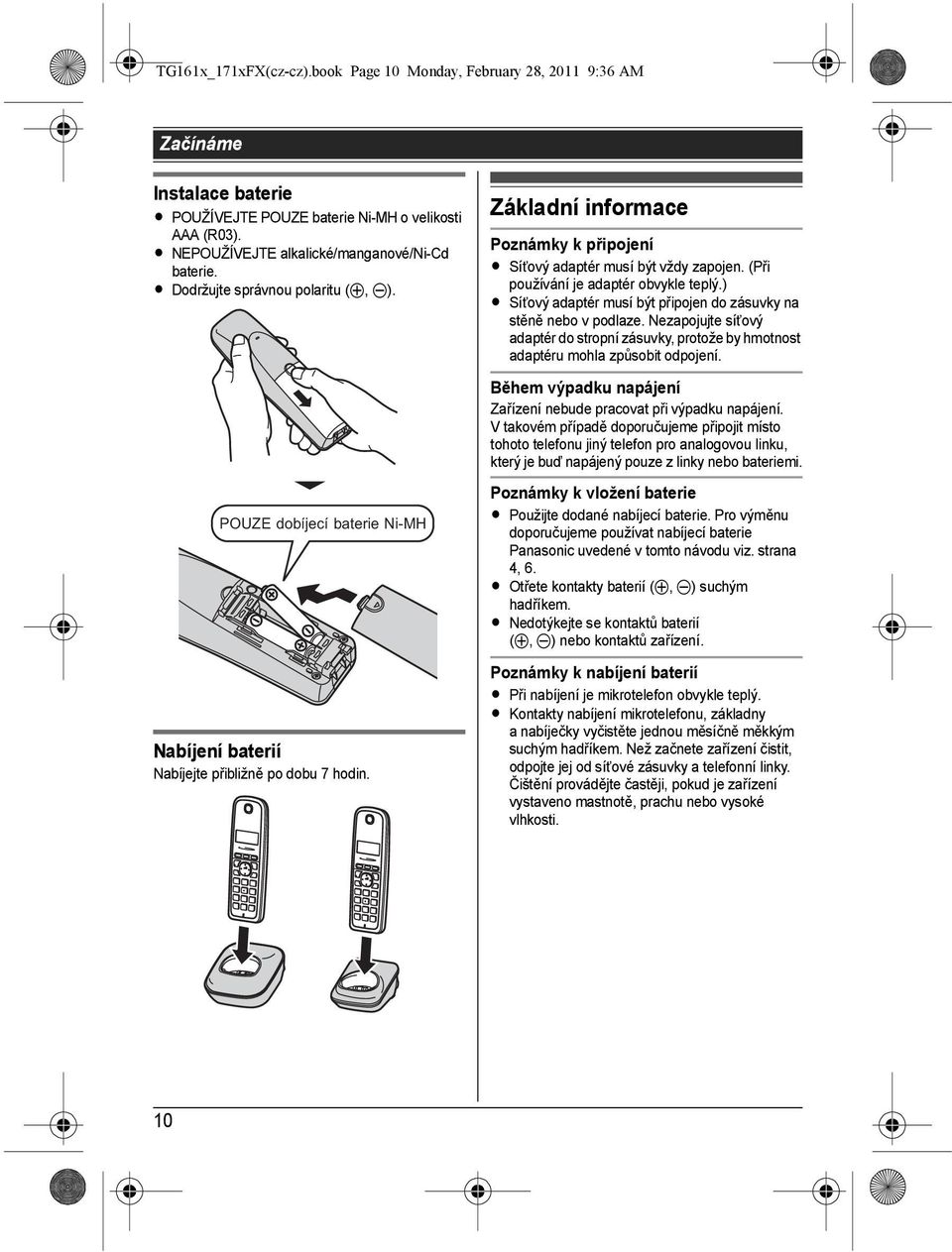 (Při používání je adaptér obvykle teplý.) L Síùový adaptér musí být připojen do zásuvky na stěně nebo v podlaze.