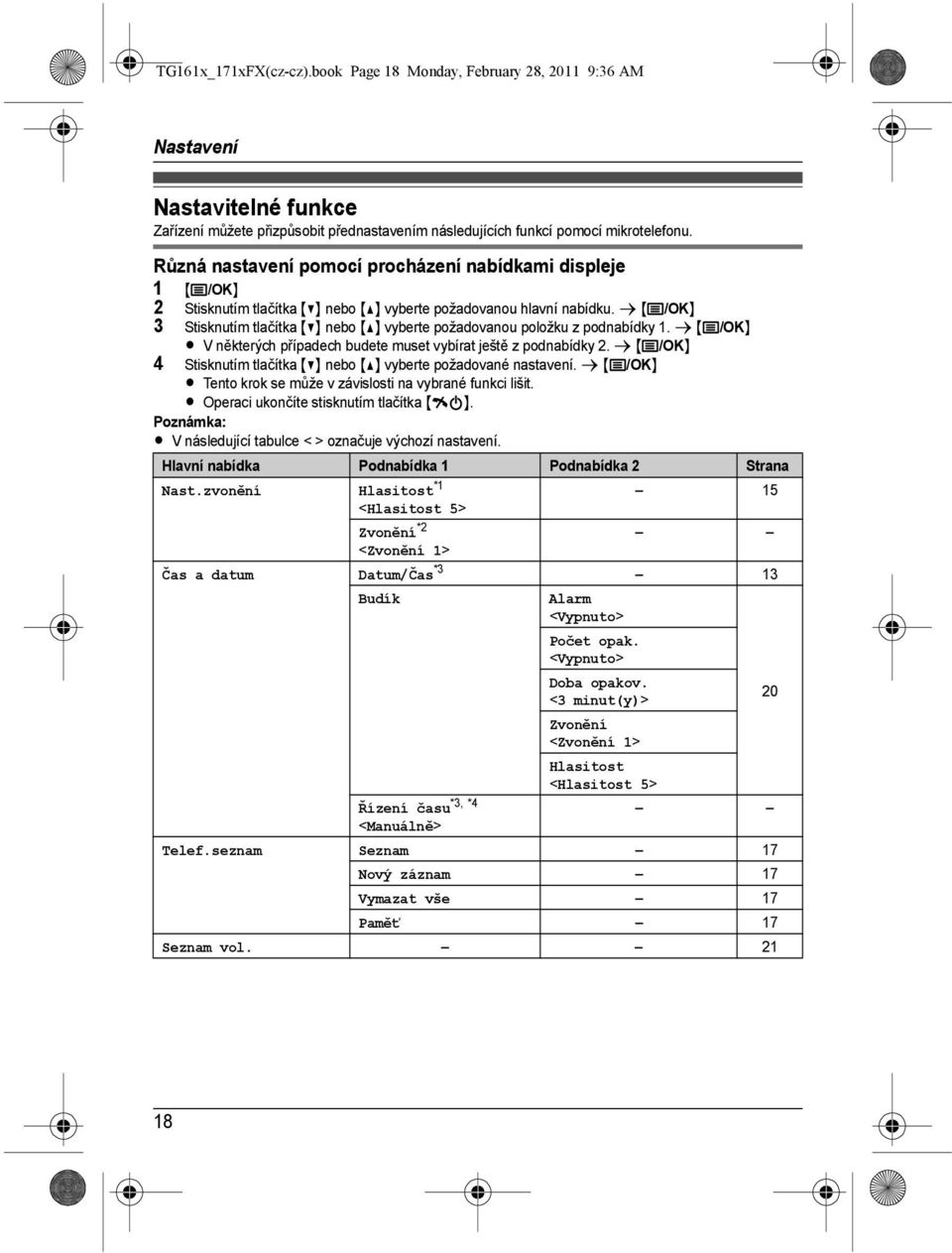 s {j/ok} 3 Stisknutím tlačítka {V} nebo {^} vyberte požadovanou položku z podnabídky 1. s {j/ok} L Vněkterých případech budete muset vybírat ještě z podnabídky 2.