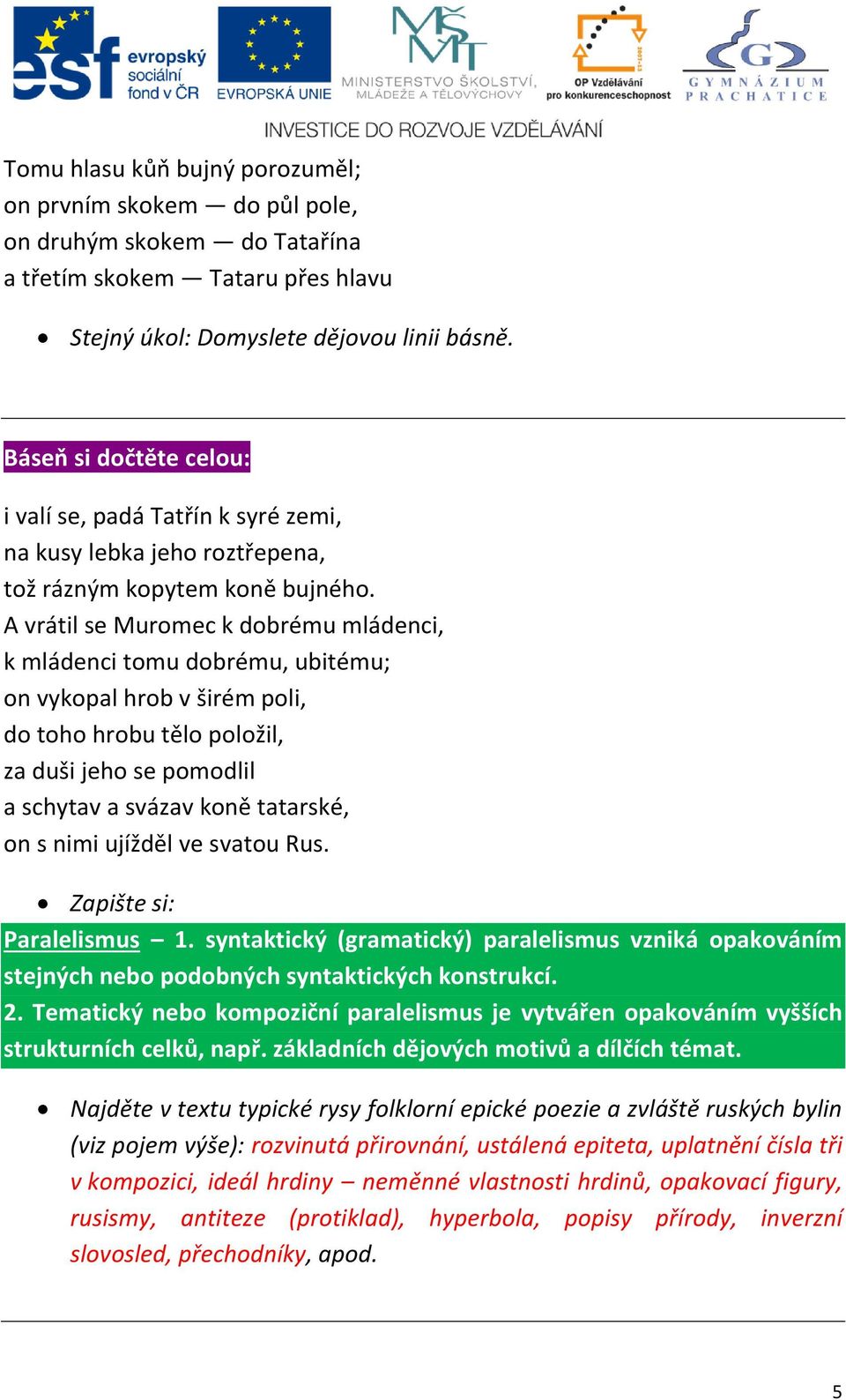 A vrátil se Muromec k dobrému mládenci, k mládenci tomu dobrému, ubitému; on vykopal hrob v širém poli, do toho hrobu tělo položil, za duši jeho se pomodlil a schytav a svázav koně tatarské, on s