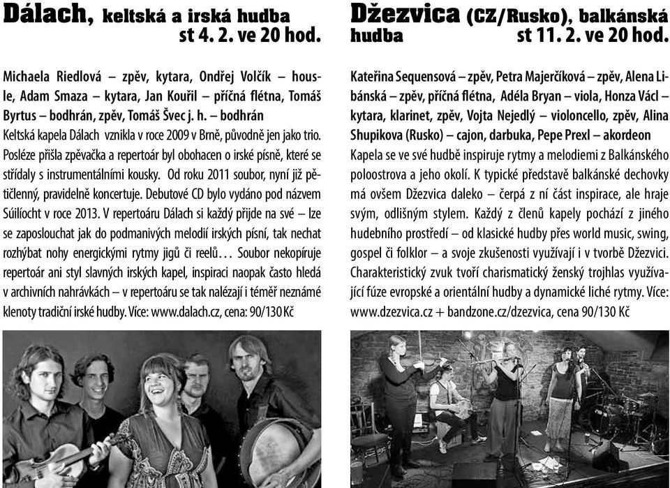 Debutové CD bylo vydáno pod názvem Súilíocht v roce 2013.