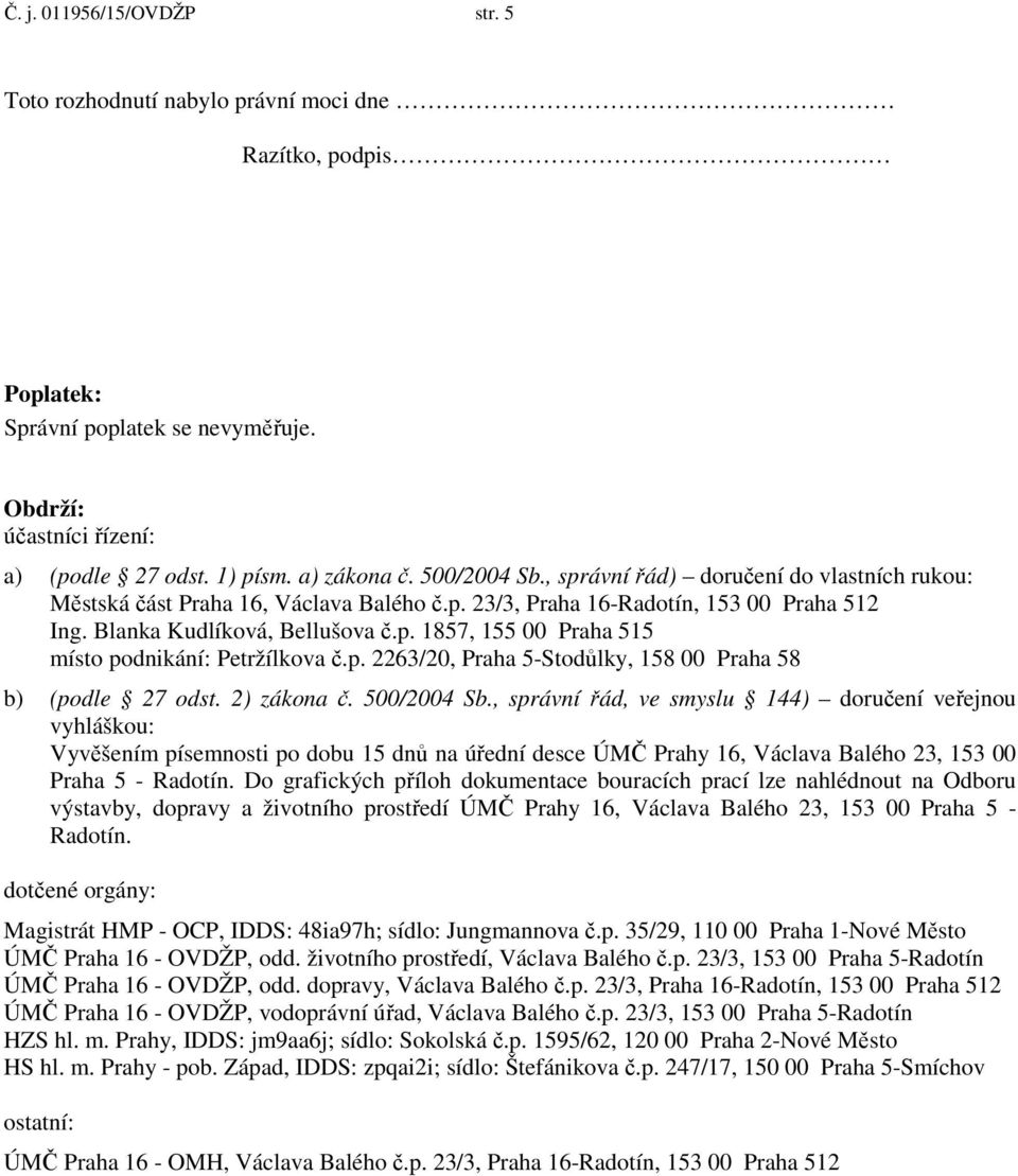 p. 2263/20, Praha 5-Stodůlky, 158 00 Praha 58 b) (podle 27 odst. 2) zákona č. 500/2004 Sb.