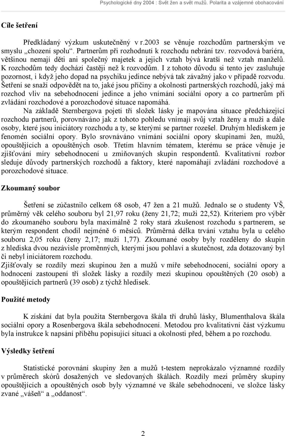 I z tohoto důvodu si tento jev zasluhuje pozornost, i když jeho dopad na psychiku jedince nebývá tak závažný jako v případě rozvodu.