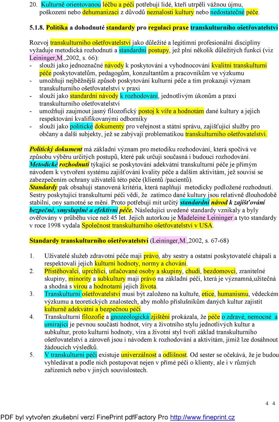 rozhodnutí a standardní postupy, jež plní několik důležitých funkcí (viz Leininger,M.,2002, s.