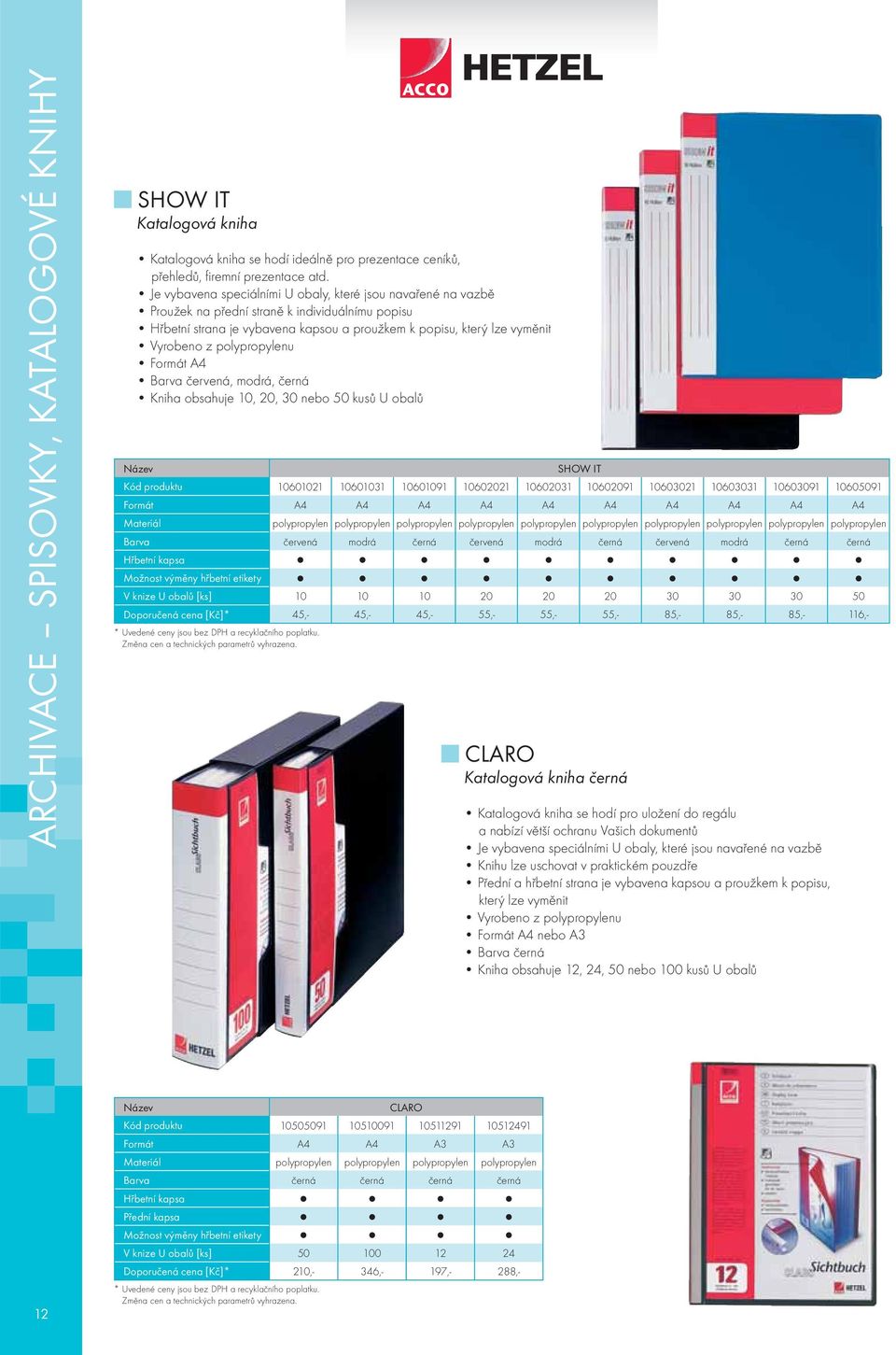 polypropylenu Formát A4 Barva červená, modrá, černá Kniha obsahuje 10, 20, 30 nebo 50 kusů U obalů SHOW IT Kód produktu 10601021 10601031 10601091 10602021 10602031 10602091 10603021 10603031