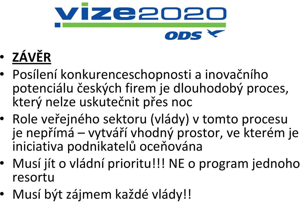 tomto procesu je nepřímá vytváří vhodný prostor, ve kterém je iniciativa podnikatelů