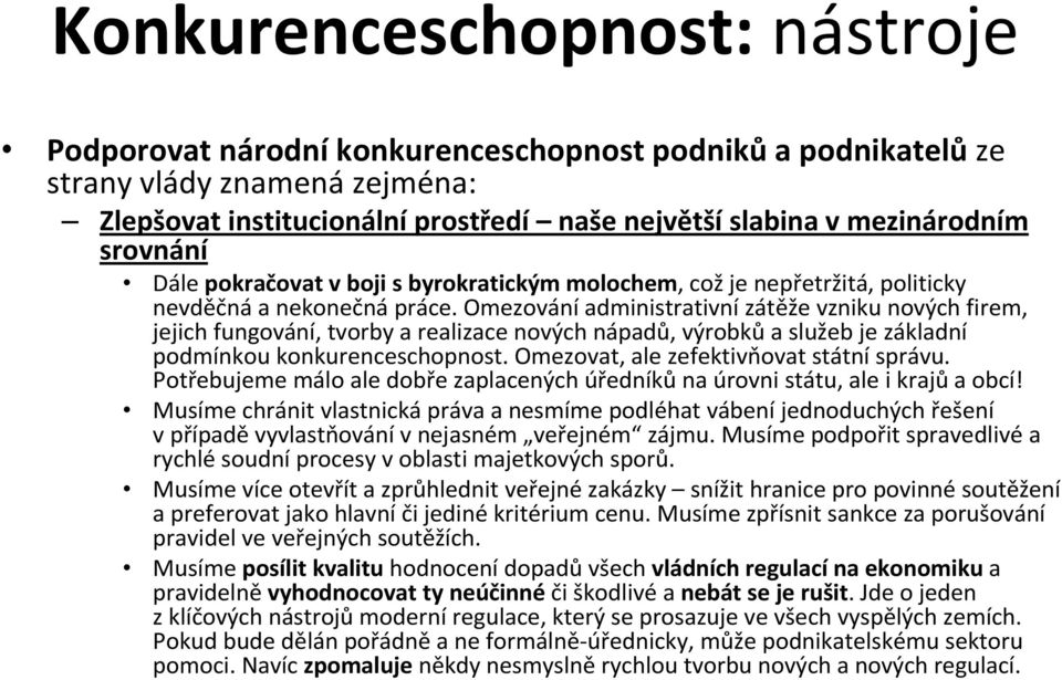 Omezování administrativní zátěže vzniku nových firem, jejich fungování, tvorby a realizace nových nápadů, výrobků a služeb je základní podmínkou konkurenceschopnost.