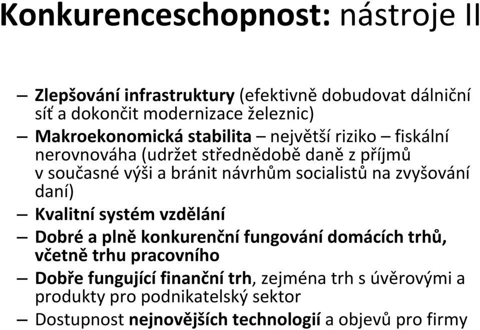 socialistů na zvyšování daní) Kvalitní systém vzdělání Dobré a plně konkurenční fungování domácích trhů, včetně trhu pracovního