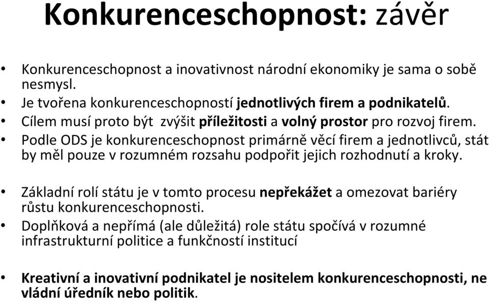 Podle ODS je konkurenceschopnost primárně věcí firem a jednotlivců, stát by měl pouze vrozumném rozsahu podpořit jejich rozhodnutí a kroky.