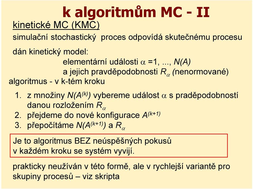 z množiny N(A (k) ) vybereme událost s praděpodobností danou rozložením R 2. přejdeme do nové konfigurace A (k+1) 3.