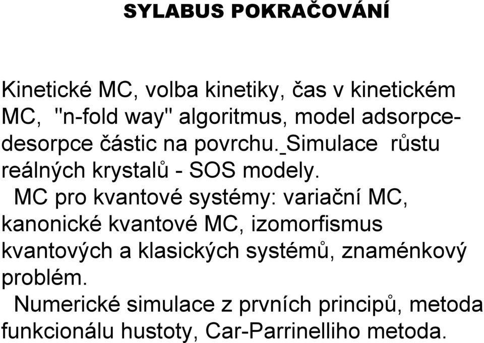 MC pro kvantové systémy: variační MC, kanonické kvantové MC, izomorfismus kvantových a klasických