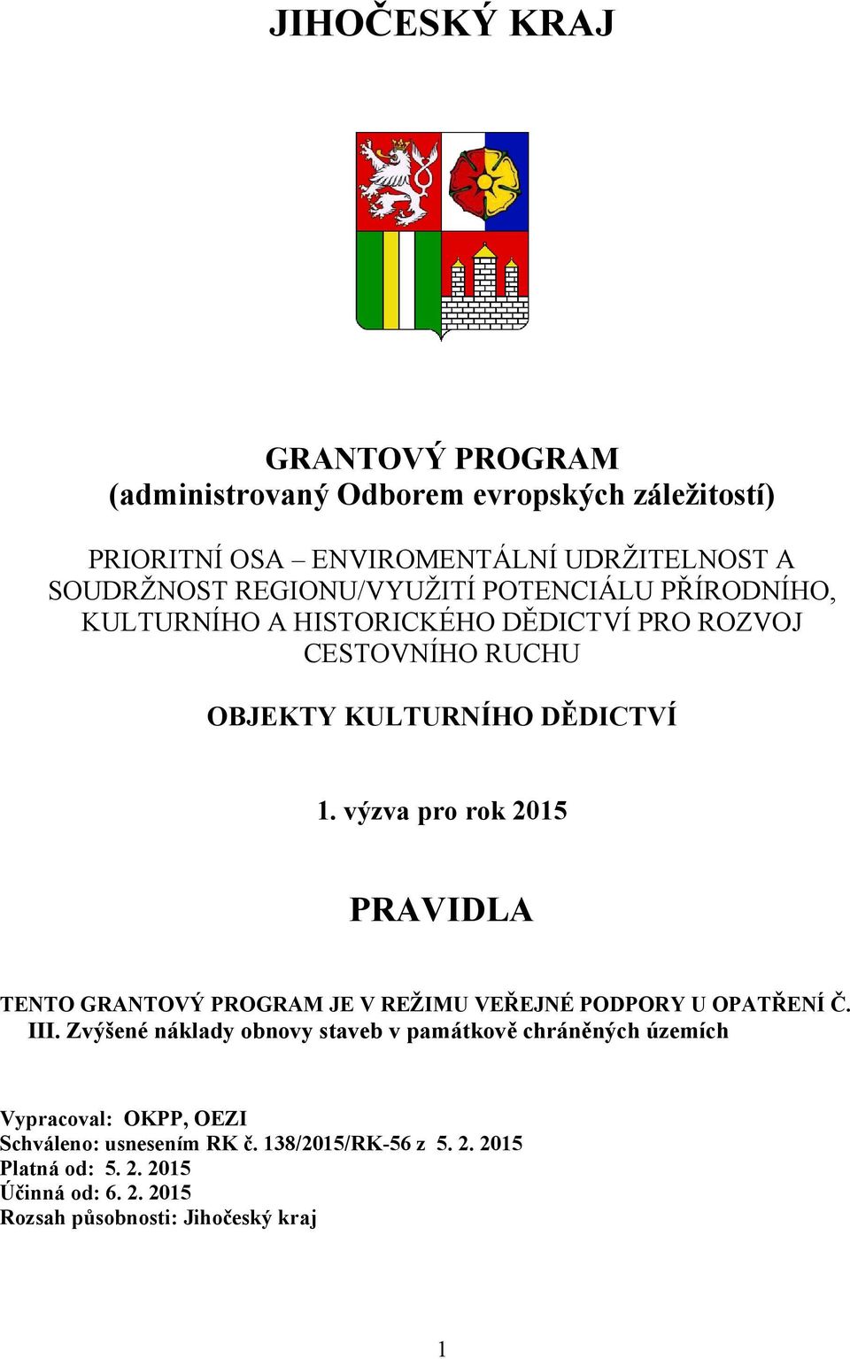 výzva pro rok 2015 PRAVIDLA TENTO GRANTOVÝ PROGRAM JE V REŽIMU VEŘEJNÉ PODPORY U OPATŘENÍ Č. III.