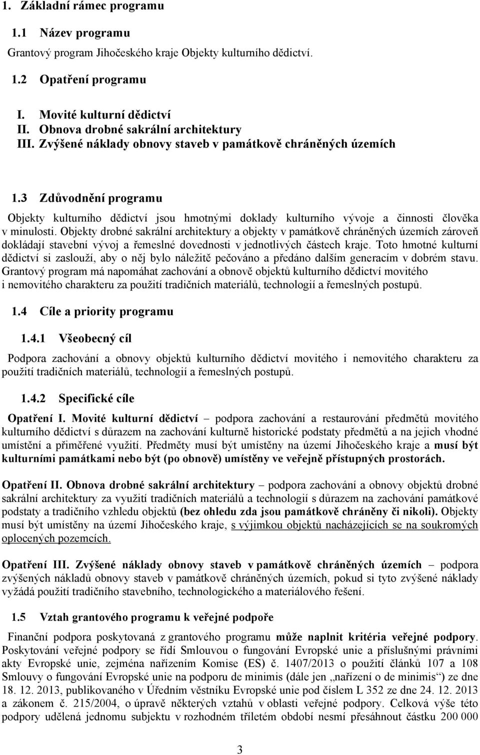 3 Zdůvodnění programu Objekty kulturního dědictví jsou hmotnými doklady kulturního vývoje a činnosti člověka v minulosti.