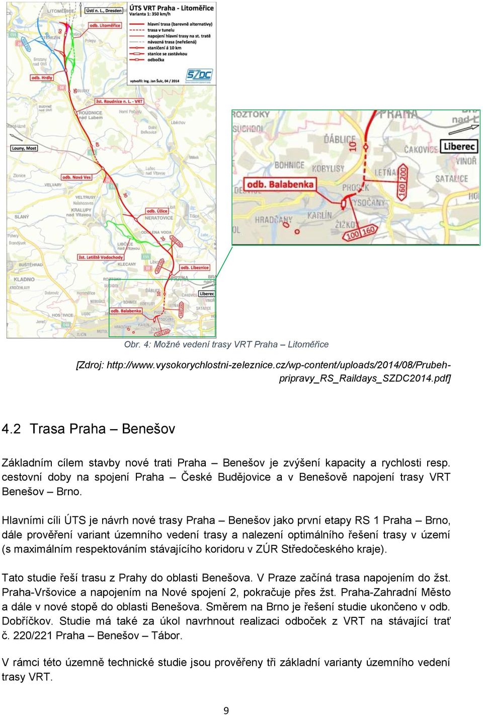 cestovní doby na spojení Praha České Budějovice a v Benešově napojení trasy VRT Benešov Brno.