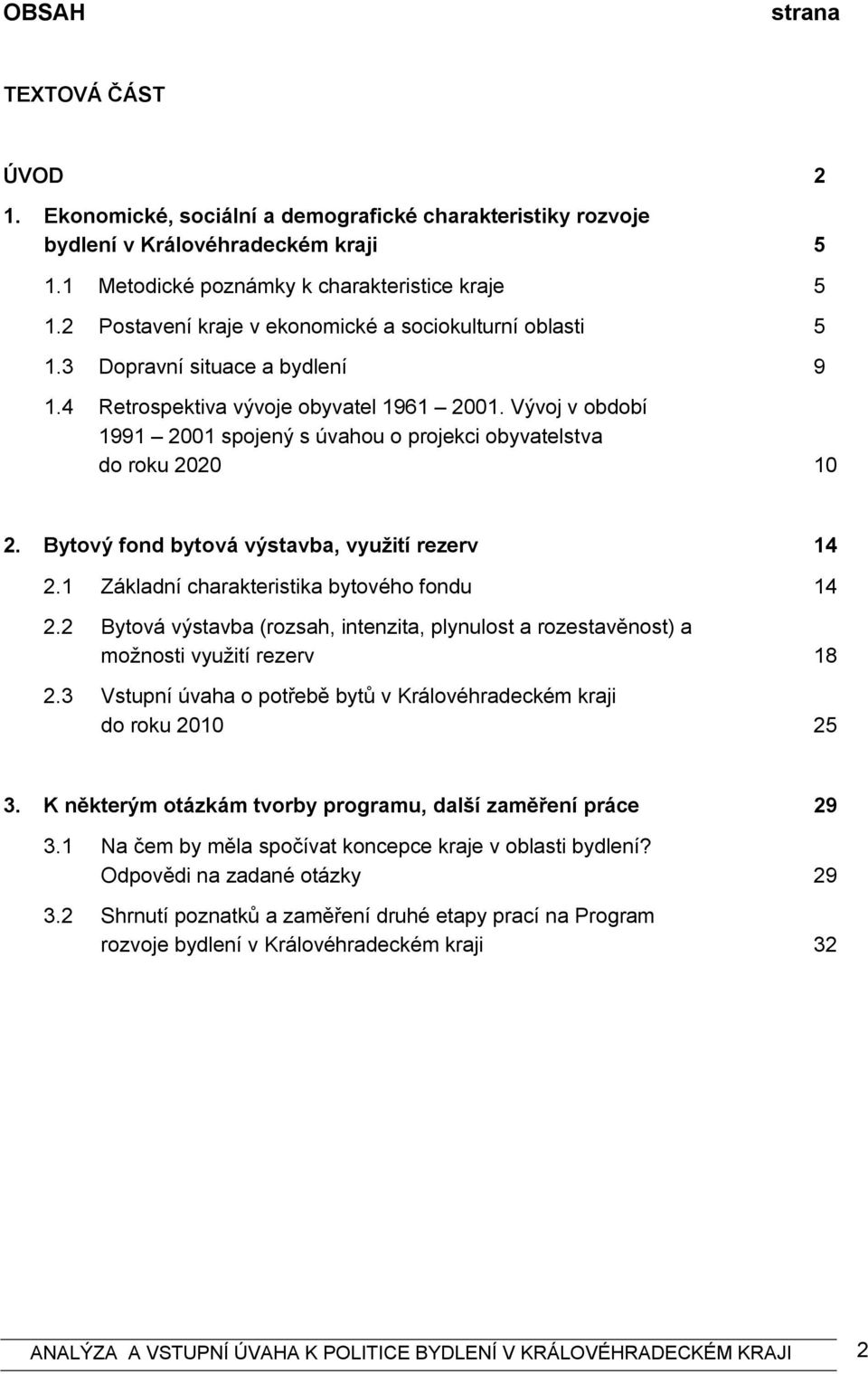 Vývoj v období 1991 2001 spojený s úvahou o projekci obyvatelstva do roku 2020 10 2. Bytový fond bytová výstavba, využití rezerv 14 2.1 Základní charakteristika bytového fondu 14 2.