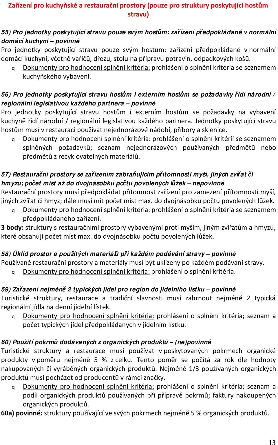 Dokumenty pro hodnocení splnění kritéria: prohlášení o splnění kritéria se seznamem kuchyňského vybavení.